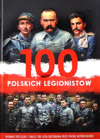 100 polskich legionistów - Ireneusz Korpyś, Józefina Kępa [KSIĄŻKA]