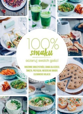 100% Smaku. Oczaruj swoich gości [KSIĄŻKA]