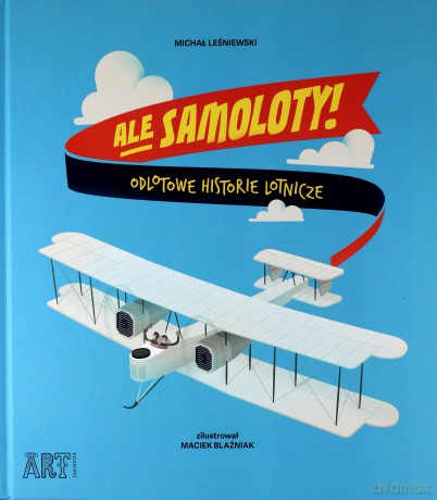 Ale samoloty! Odlotowe historie lotnicze - Michał Leśniewski [KSIĄŻKA]