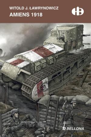 Amiens 1918 - Witold J. Ławrynowicz [KSIĄŻKA]