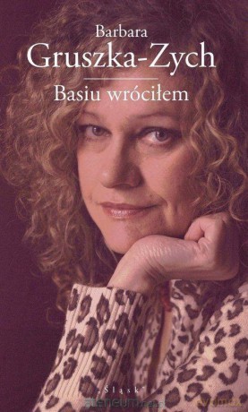 Basiu wróciłem - Barbara Gruszka-Zych [KSIĄŻKA]