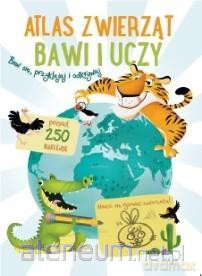 Bawi i uczy - Atlas zwierząt [KSIĄŻKA]