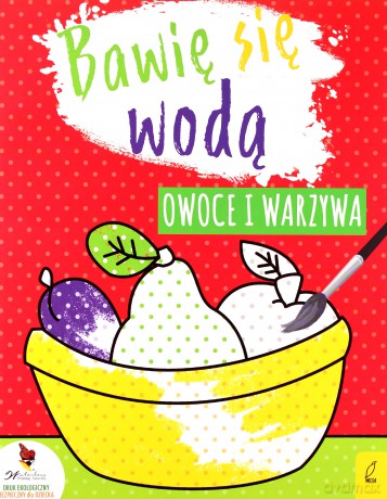 Bawię się wodą. Owoce i warzywa [KSIĄŻKA]