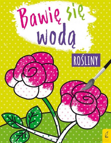 Bawię się wodą. Rośliny [KSIĄŻKA]