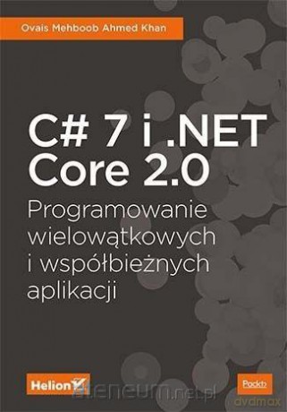 C# 7 i .NET Core 2.0. Programowanie wielowątkowych - Ovais Mehboob, Ahmed Khan [KSIĄŻKA]