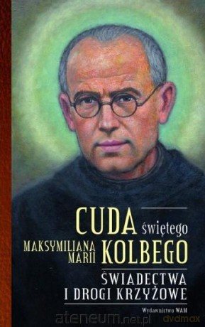 Cuda świętego Maksymiliana Marii Kolbego cz. 2 - Katarzyna Pytlarz [KSIĄŻKA]