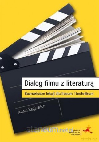 Dialog filmu z literaturą. Scenariusze lekcji - Adam Regiewicz [KSIĄŻKA]