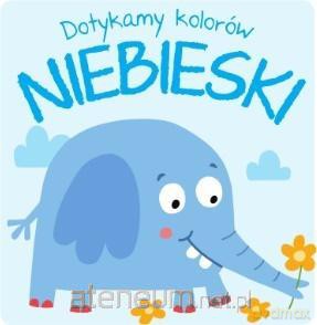 Dotykamy kolorów - Niebieski [KSIĄŻKA]