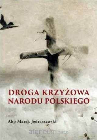Droga krzyżowa narodu Polskiego [KSIĄŻKA]