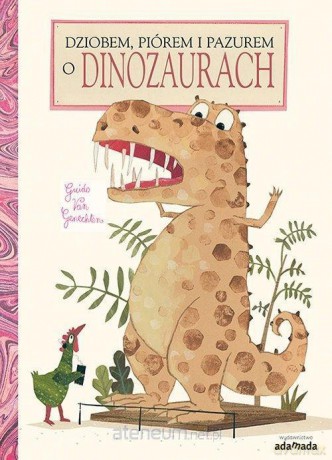 Dziobem, piórem i pazurem o dinozaurach - Guido van Genechten [KSIĄŻKA]