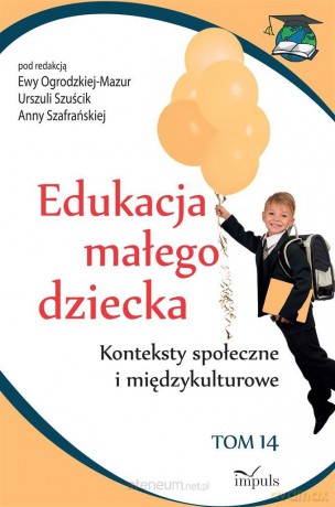 Edukacja małego dziecka (Tom 14) - Urszula Szuścik, Ewa Ogrodzka-Mazur, Anna Szafrańska [KSIĄŻKA]