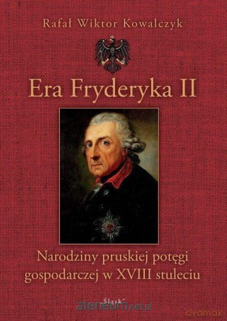 Era Fryderyka II - Rafał Wiktor Kowalczyk [KSIĄŻKA]