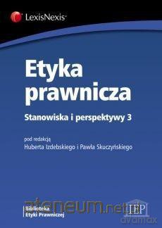 Etyka prawnicza Stanowiska i perspektywy 3 - Hubert Izdebski, Paweł Skuczyński [KSIĄŻKA]