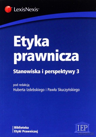 Etyka prawnicza Stanowiska i perspektywy 3 - Hubert Izdebski, Paweł Skuczyński [KSIĄŻKA]