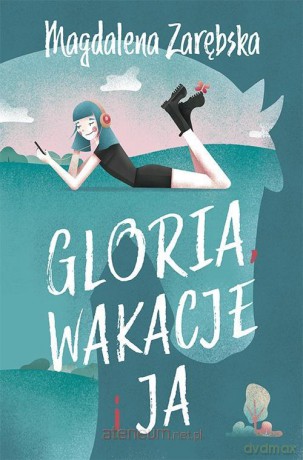 Gloria, wakcje i ja - Magdalena Zarębska [KSIĄŻKA]