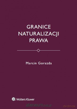 Granice naturalizacji prawa - Marcin Gorazda [KSIĄŻKA]