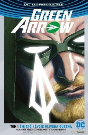 Green Arrow (Tom 1) Śmierć i życie O. Quena (srebrna) - Benjamin Percy, Otto Schmidt, Juan Ferreyra [KOMIKS]