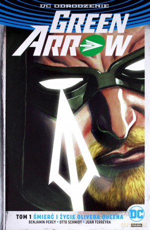 Green Arrow (Tom 1) Śmierć i życie O. Quena (srebrna) - Benjamin Percy, Otto Schmidt, Juan Ferreyra [KOMIKS]