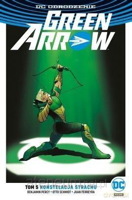 Green Arrow (Tom 5) Konstelacja strachu [KOMIKS]