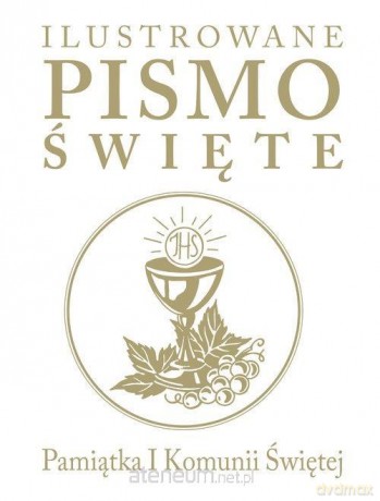 Ilustrowane Pismo Święte. Pamiątka I Komunii Świętej [KSIĄŻKA]