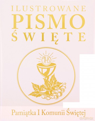 Ilustrowane Pismo Święte. Pamiątka I Komunii Świętej [KSIĄŻKA]