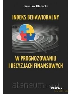 Indeks behawioralny w prognozowaniu i decyzjach - Jarosław Klepacki [KSIĄŻKA]