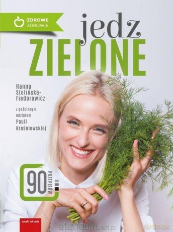 Jedz zielone - Paula Kraśniewska, Hanna Stolińska-Fiedorowicz [KSIĄŻKA]