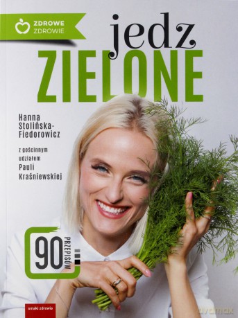 Jedz zielone - Paula Kraśniewska, Hanna Stolińska-Fiedorowicz [KSIĄŻKA]