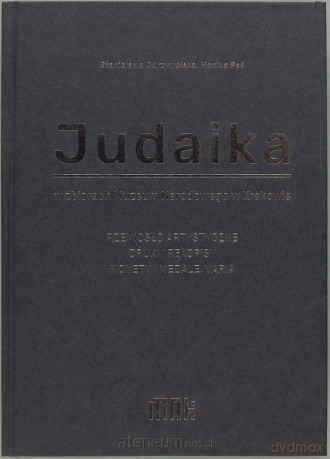 Judaika w zbiorach Muzeum Narodowego w Krakowie - Stanisława Odrzywolska, Monika Paś [KSIĄŻKA]