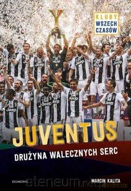 Juventus. Drużyna walecznych serc - Marcin Kalita [KSIĄŻKA]