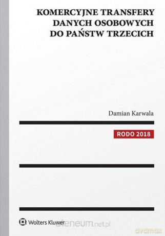 Komercyjne transfery danych osobowych do państw... [KSIĄŻKA]