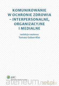 Komunikowanie w ochronie zdrowia... - Tomasz Goban-Klas [KSIĄŻKA]