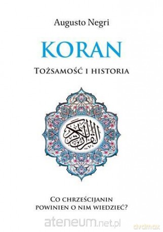 Koran. Tożsamość i historia - Augusto Negri [KSIĄŻKA]