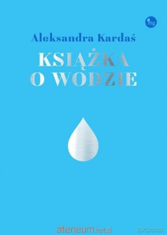 Książka o wodzie - Aleksandra Kardaś [KSIĄŻKA]
