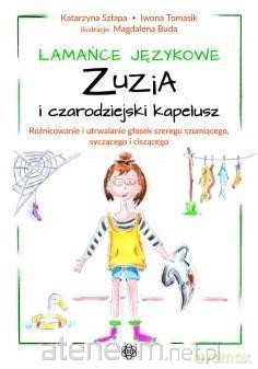 Łamańce językowe. Zuzia i czarodziejski kapelusz - Katarzyna Szłapa, Iwona Tomasik [KSIĄŻKA]