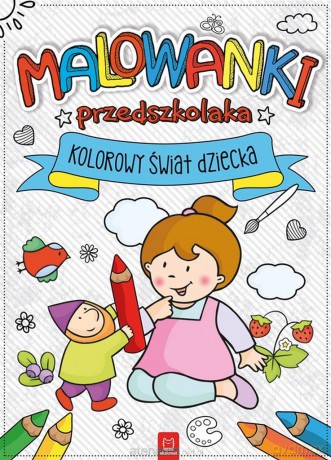 Malowanki przedszkolaka. Kolorowy świat dziecka [KSIĄŻKA]