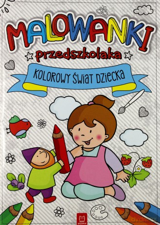 Malowanki przedszkolaka. Kolorowy świat dziecka [KSIĄŻKA]