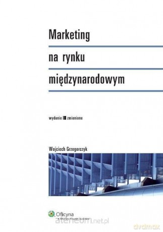 Marketing na rynku międzynarodowym - Wojciech Grzegorczyk [KSIĄŻKA]