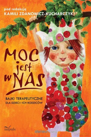 Moc jest w nas. Bajki terapeutyczne dla dzieci [KSIĄŻKA]