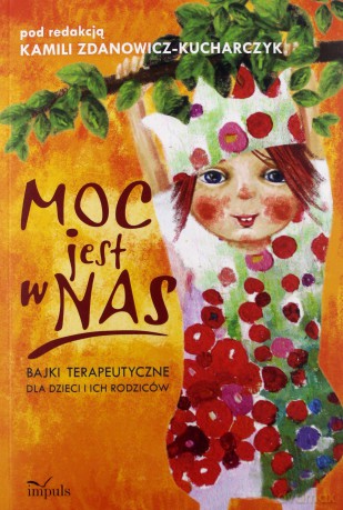 Moc jest w nas. Bajki terapeutyczne dla dzieci [KSIĄŻKA]