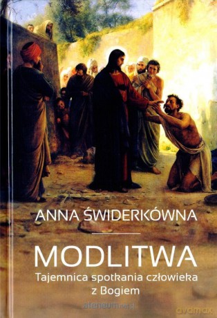 Modlitwa. Tajemnica spotkania człowieka z Bogiem - Anna Świderkówna [KSIĄŻKA]