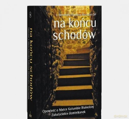 Na końcu schodów. Opowieść o Matce Kolumbie - Benedykta Karolina Baumann [KSIĄŻKA]