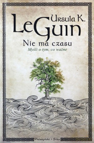 Nie ma czasu. Myśli o tym, co ważne - Ursula K. Le Guin [KSIĄŻKA]