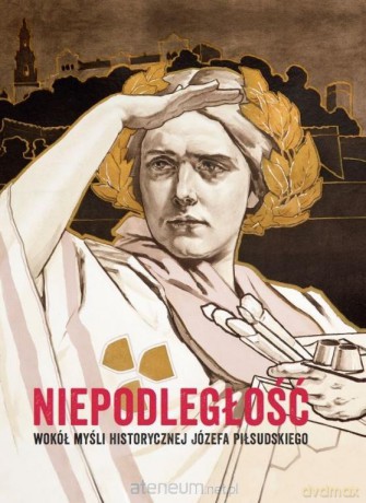 Niepodległość. Wokół myśli historycznej Józefa P. - Wacława Milewska [KSIĄŻKA]