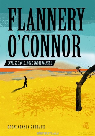Ocalisz życie, może swoje własne - Flannery O'Connor, Michał Kłobukowski, Maria Skibniewska [KSIĄŻKA]