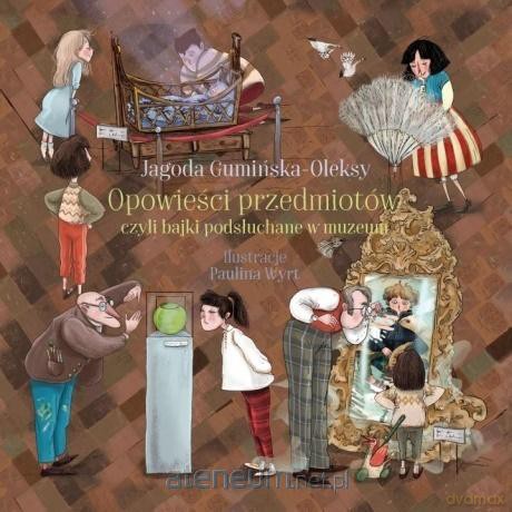 Opowieści przedmiotów, czyli bajki podsłuchane - Jagoda Gumińska-Oleksy [KSIĄŻKA]