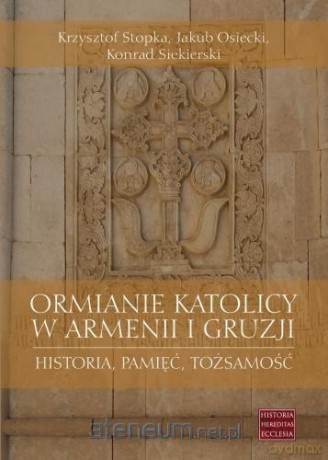 Ormianie katolicy w Armenii i Gruzji [KSIĄŻKA]