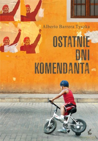 Ostatnie dni komendanta - Alberto Barrera Tyszka [KSIĄŻKA]