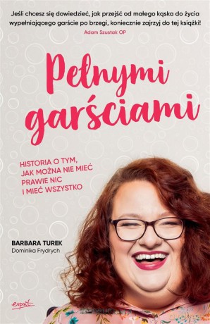 Pełnymi garściami - Barbara Turek, Dominika Frydrych [KSIĄŻKA]
