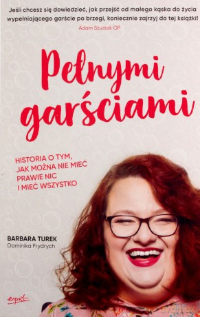 Pełnymi garściami - Barbara Turek, Dominika Frydrych [KSIĄŻKA]